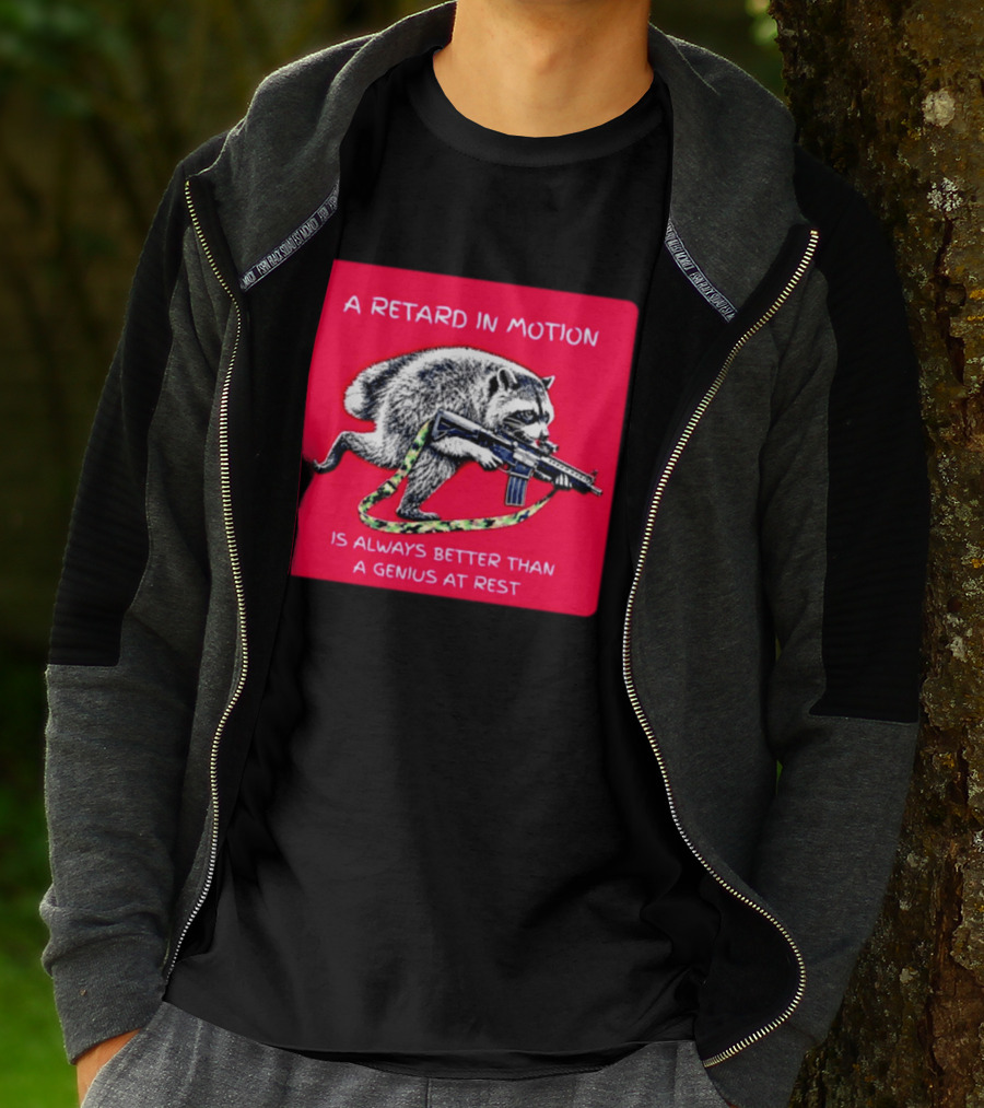 A Retard In Motion Raccoon With Rifle Always Better Than Genius At Rest T-Shirt