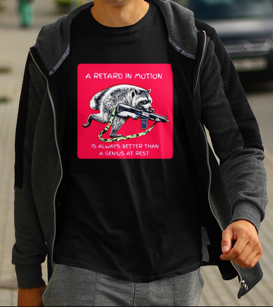 A Retard In Motion Raccoon With Rifle Always Better Than Genius At Rest T-Shirt