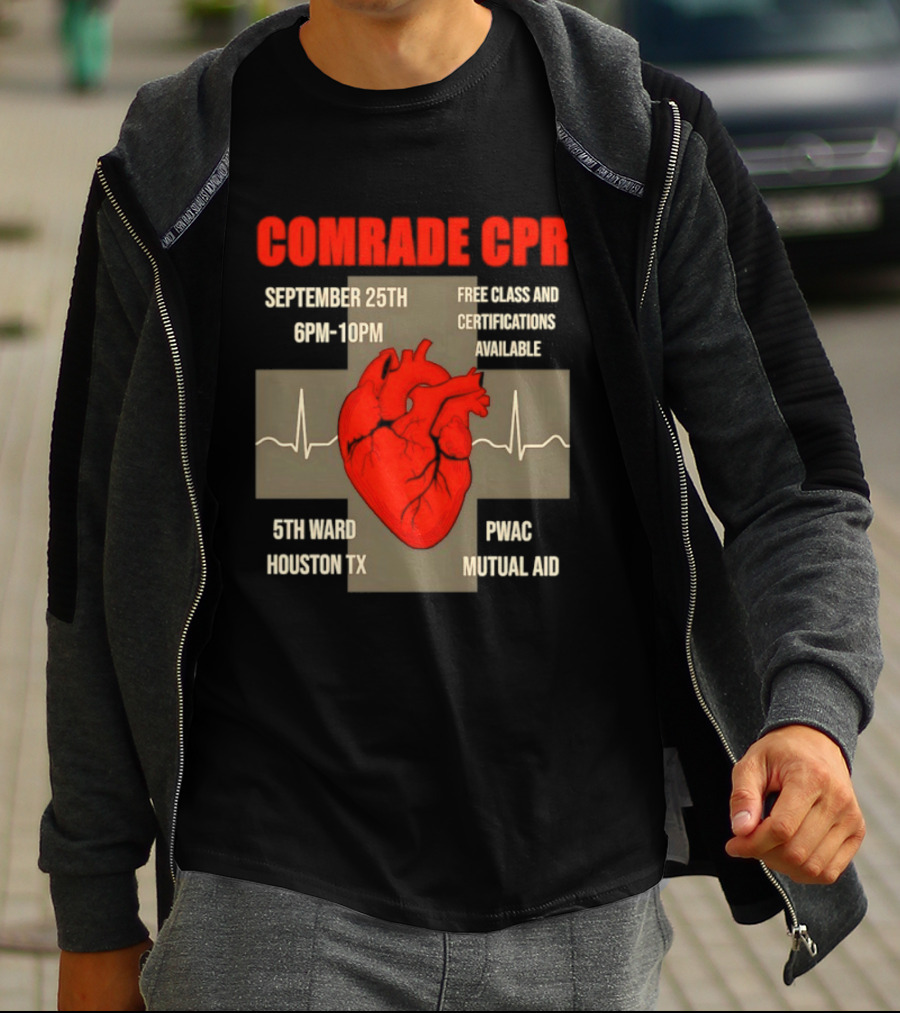 Comrade CPR Free Class September 25th 6PM 10PM 5th Ward Houston TX PWAC Mutual Aid T-Shirt