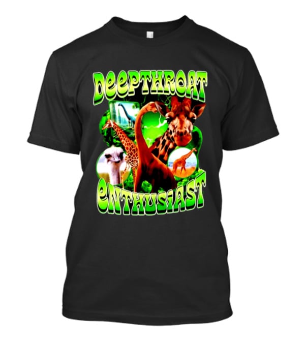 Deepthroat Enthusiast Giraffe Dinosaur Ostrich Funny Animal Lovers T-Shirt