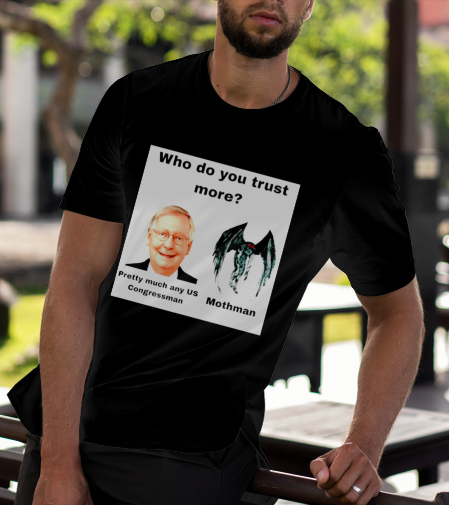Who Do You Trust More Pretty Much Any US Congressman Mothman T-Shirt