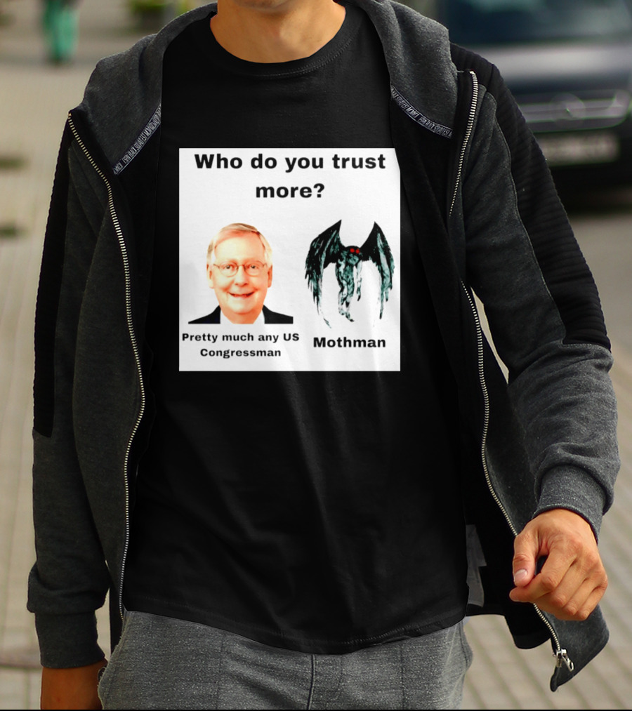 Who Do You Trust More Pretty Much Any US Congressman Mothman T-Shirt