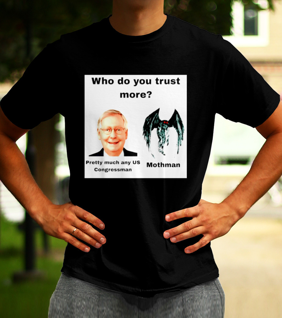 Who Do You Trust More Pretty Much Any US Congressman Mothman T-Shirt