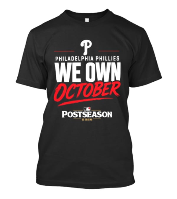 Philadelphia Phillies We Own October MLB Postseason 2026 T-Shirt