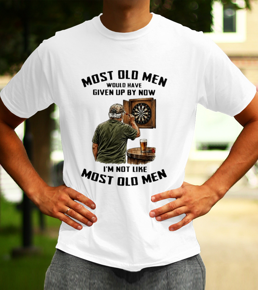 Darts Most Old Men Would Have Given Up By Now I'm Not Like Most Old Men T-Shirt
