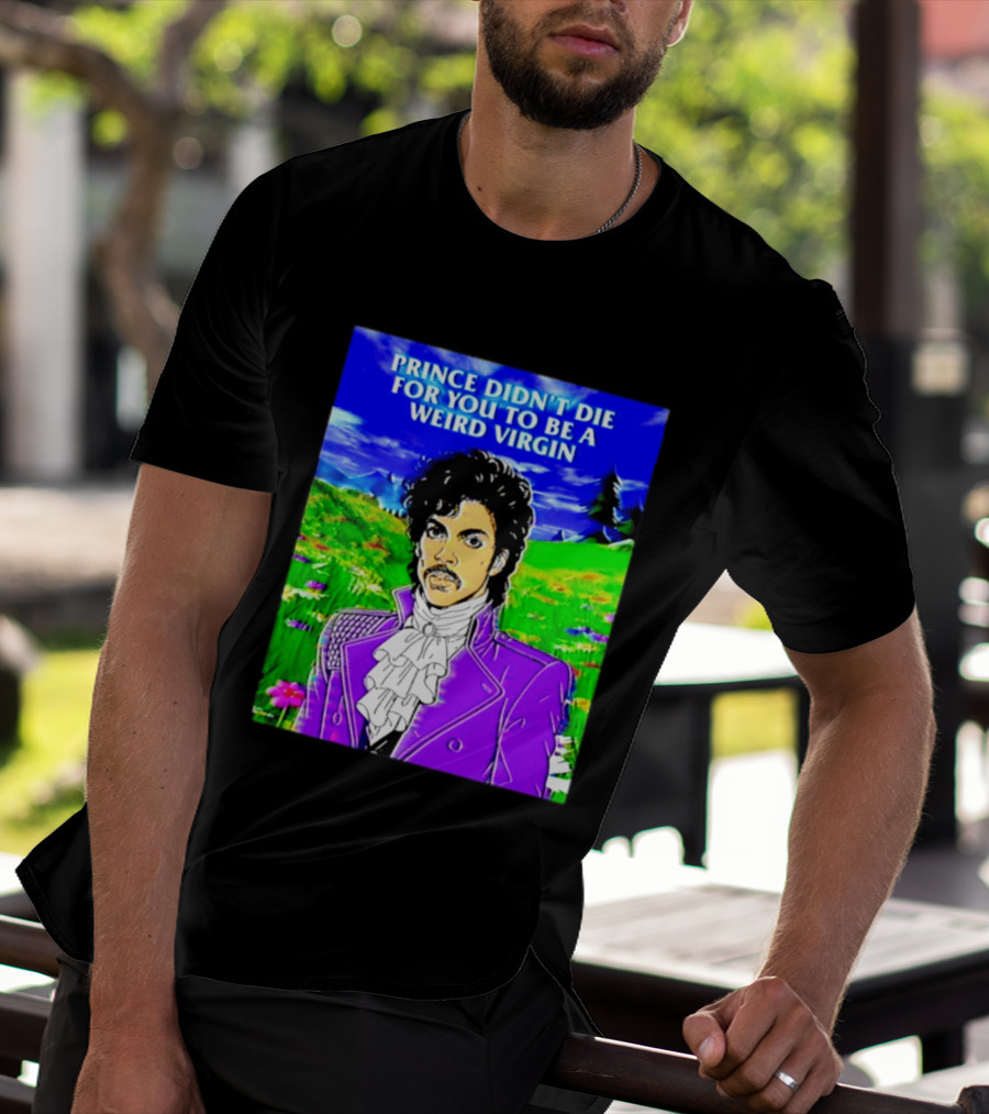 Prince Didn't Die For You To Be A Weird Virgin Cartoon Style Purple Coat T-Shirt