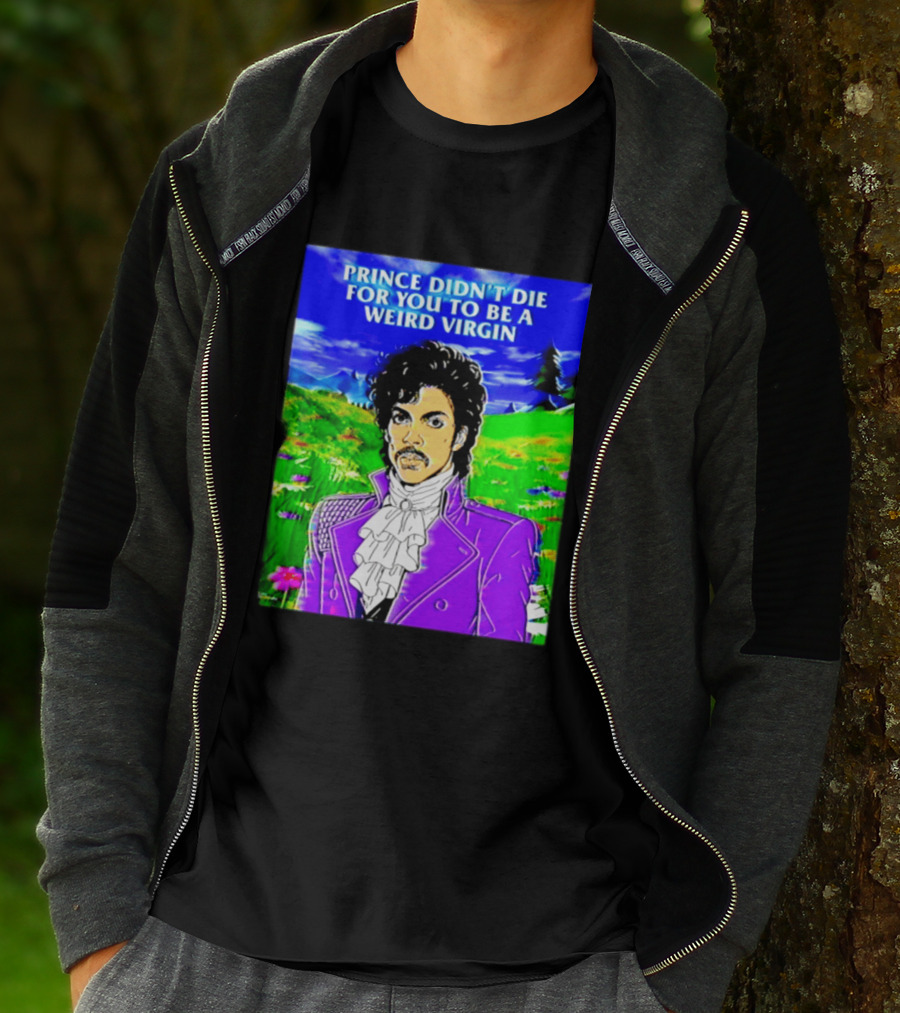 Prince Didn't Die For You To Be A Weird Virgin Cartoon Style Purple Coat T-Shirt