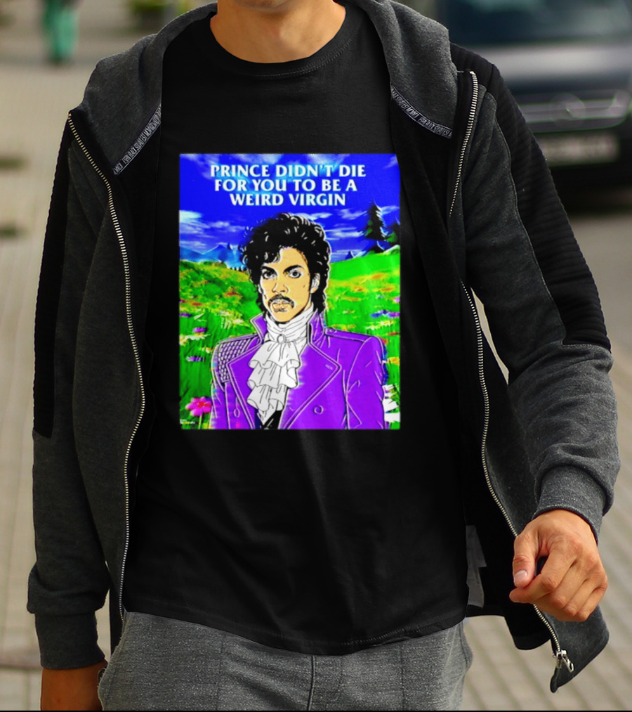 Prince Didn't Die For You To Be A Weird Virgin Cartoon Style Purple Coat T-Shirt