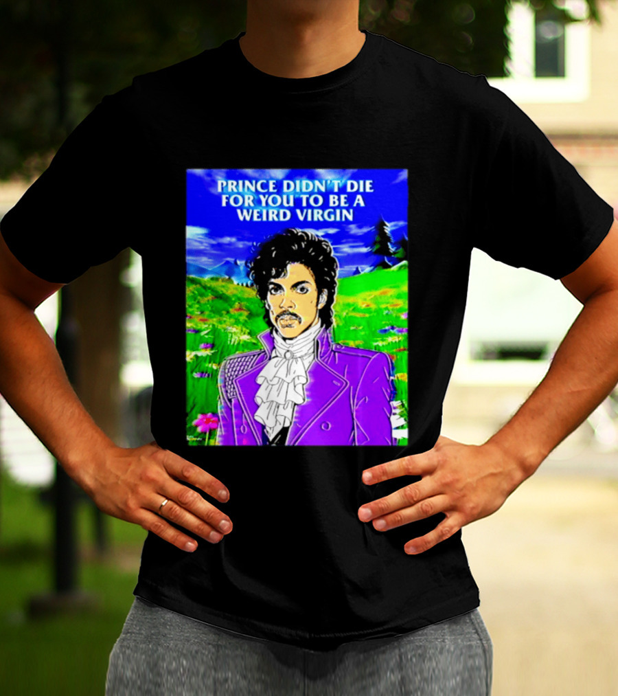 Prince Didn't Die For You To Be A Weird Virgin Cartoon Style Purple Coat T-Shirt