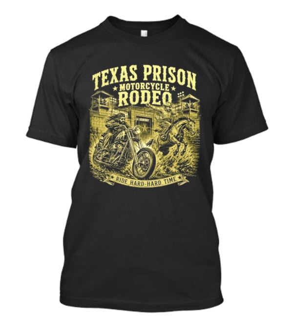 Texas Prison Motorcycle Rodeo Ride Hard Hard Time T-Shirt