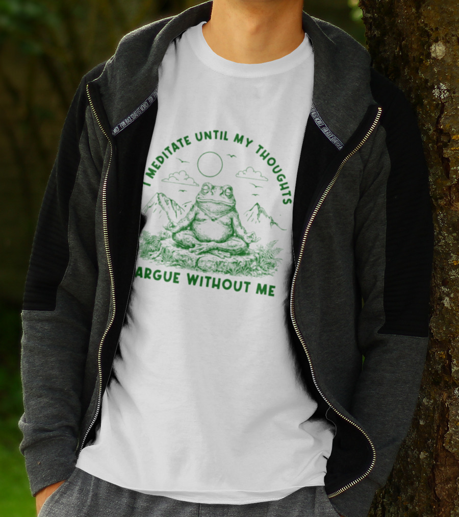 I Meditate Until My Thoughts Argue Without Me Frog Zen Nature Scene T-Shirt