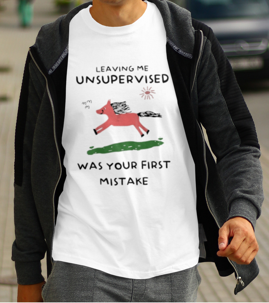 Leaving Me Unsupervised Red Horse Mistake Fun Message T-Shirt