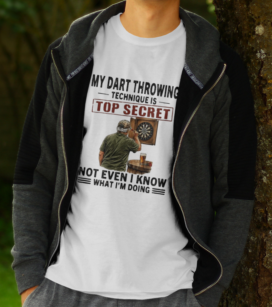 My Dart Throwing Technique Is Top Secret Not Even I Know What I'm Doing Darts Humor T-Shirt