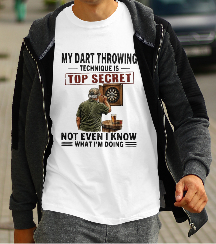 My Dart Throwing Technique Is Top Secret Not Even I Know What I'm Doing Darts Humor T-Shirt