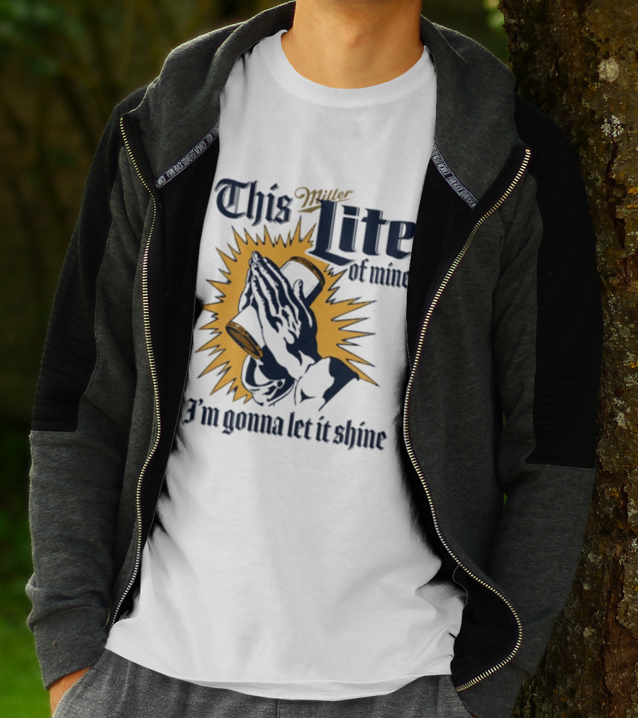 Miller Lite Prayer Hands This Lite Of Mine I'm Gonna Let It Shine T-Shirt