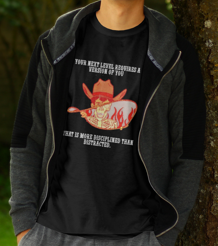 Cowboy Skeleton Your Next Level Requires A Version Of You That Is More Disciplined Than Distracted Flames Mirror Image T-Shirt