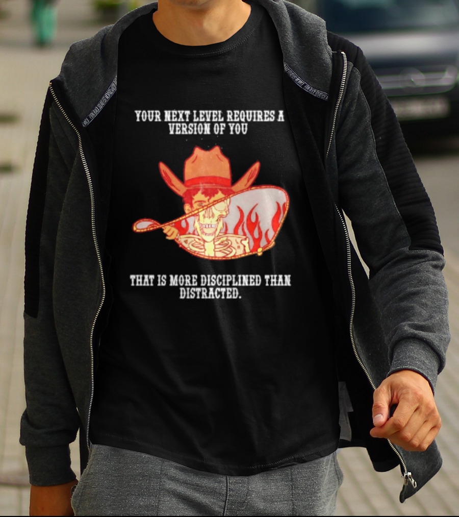 Cowboy Skeleton Your Next Level Requires A Version Of You That Is More Disciplined Than Distracted Flames Mirror Image T-Shirt
