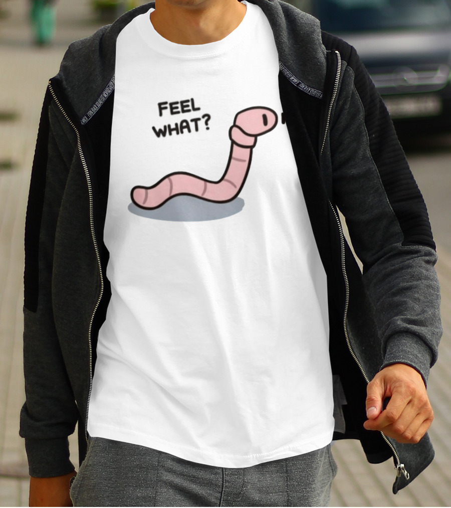 Feel What Earthworm Worm Playful Cartoon Vibe T-Shirt