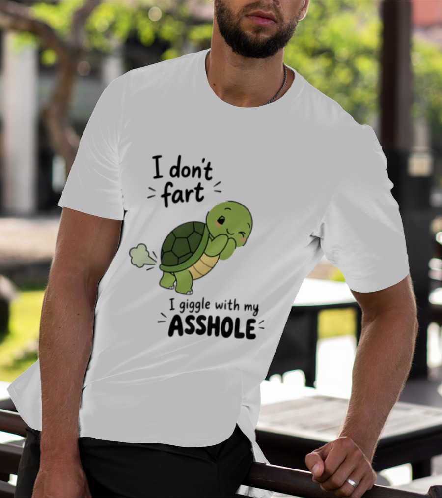 I Don't Fart I Giggle With My Asshole Cute Turtle T-Shirt
