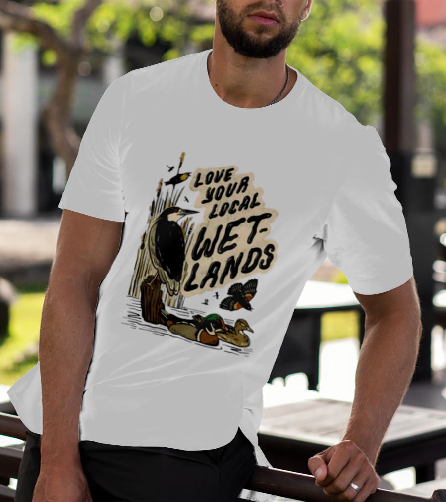 Love Your Local Wetlands Nature Wildlife Heron Duck Bird Conservation T-Shirt