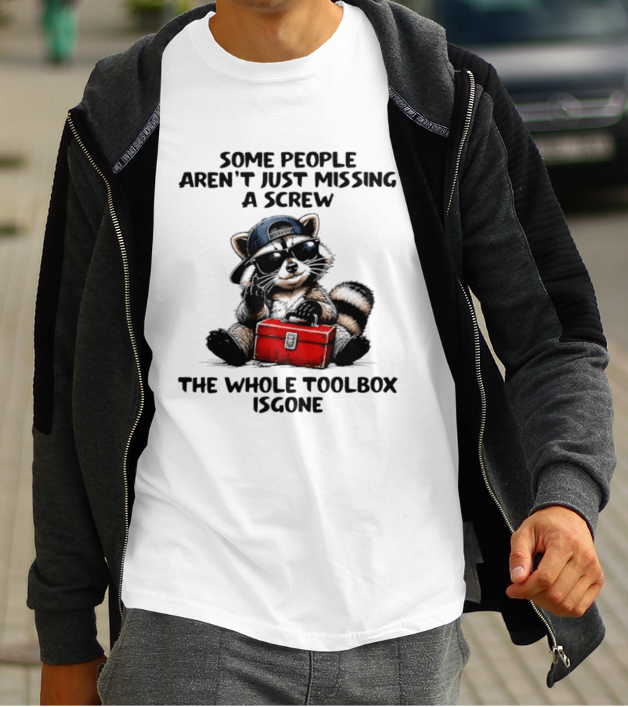 Some People Aren't Just Missing A Screw Raccoon The Whole Toolbox Is Gone T-Shirt