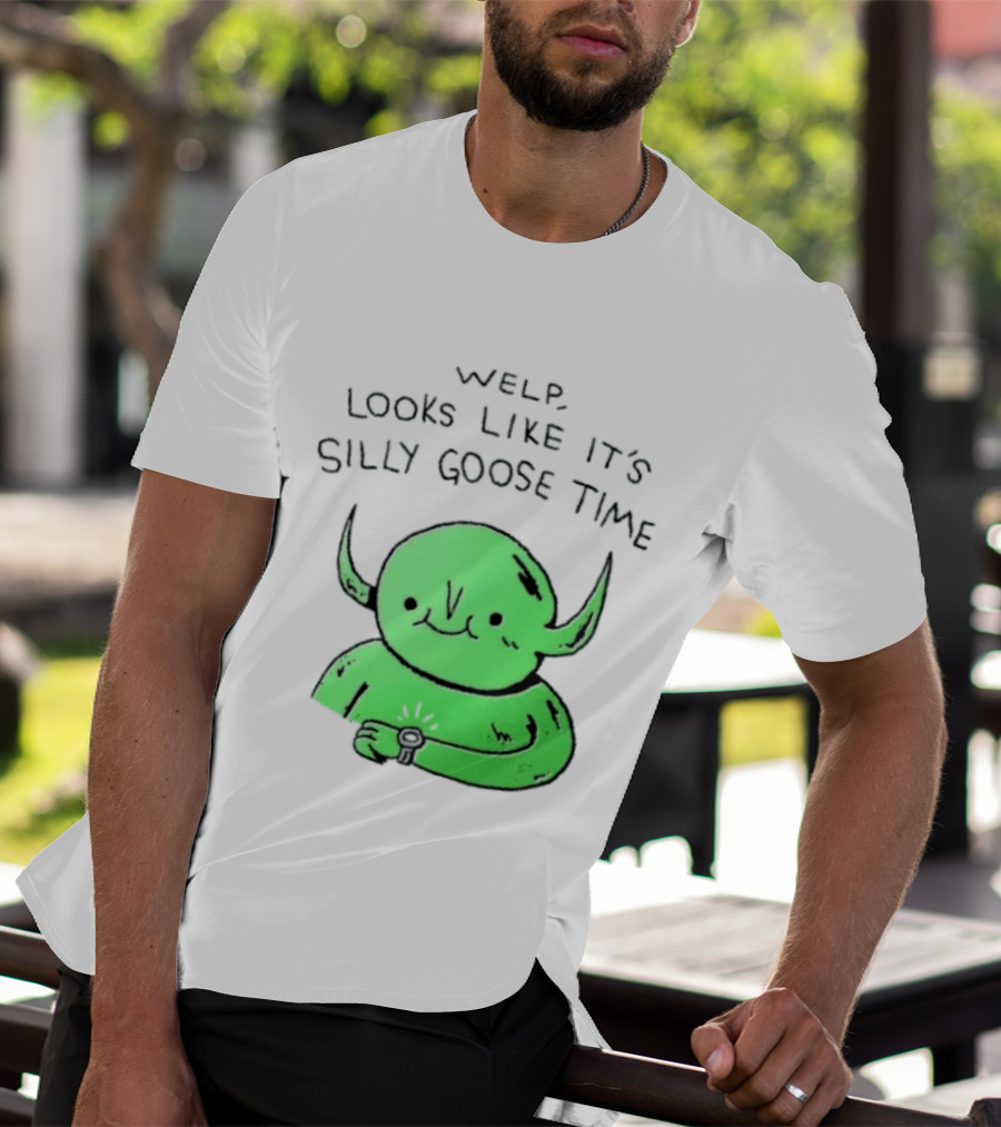 Welp Looks Like It's Silly Goose Time Green Goblin Monster T-Shirt