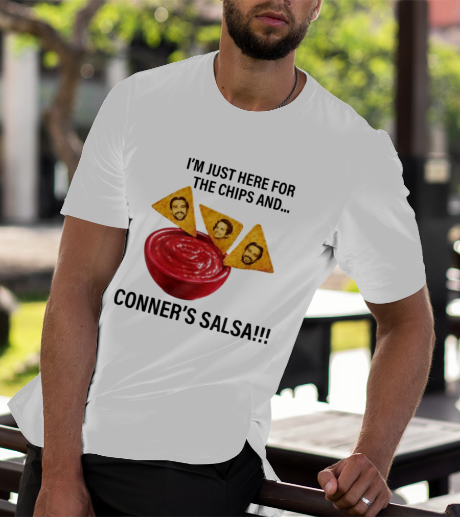 I'm Just Here For The Chips And Conner's Salsa Fun Novelty Phrase T-Shirt