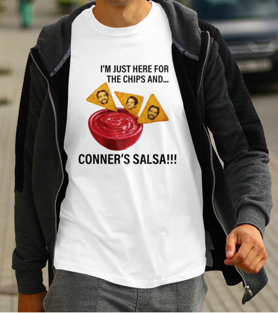 I'm Just Here For The Chips And Conner's Salsa Fun Novelty Phrase T-Shirt
