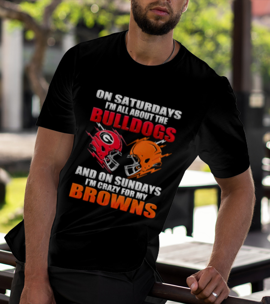 On Saturdays I'm All About The Bulldogs And On Sundays I'm Crazy For My Browns Helmets Football T-Shirt