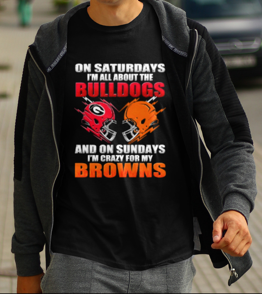 On Saturdays I'm All About The Bulldogs And On Sundays I'm Crazy For My Browns Helmets Football T-Shirt