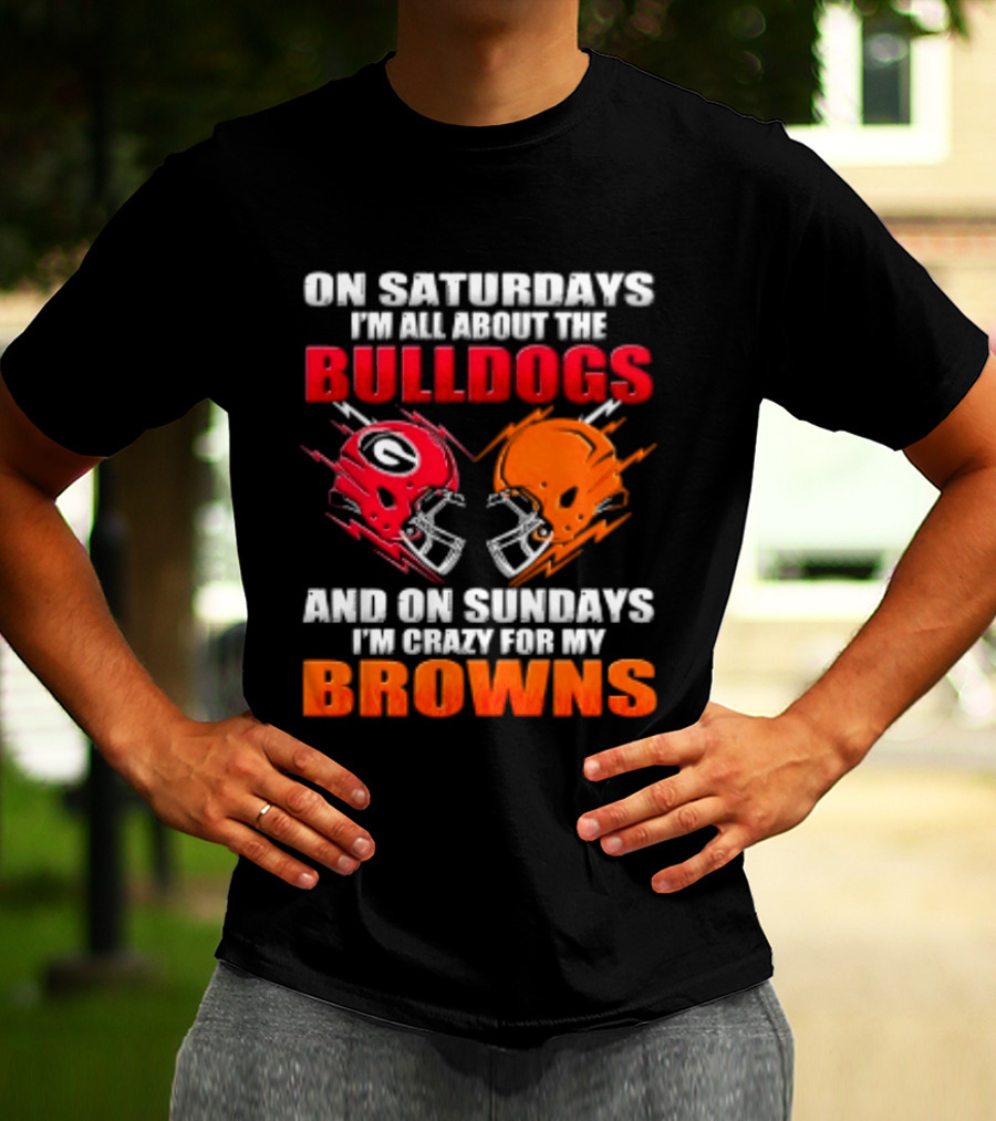 On Saturdays I'm All About The Bulldogs And On Sundays I'm Crazy For My Browns Helmets Football T-Shirt