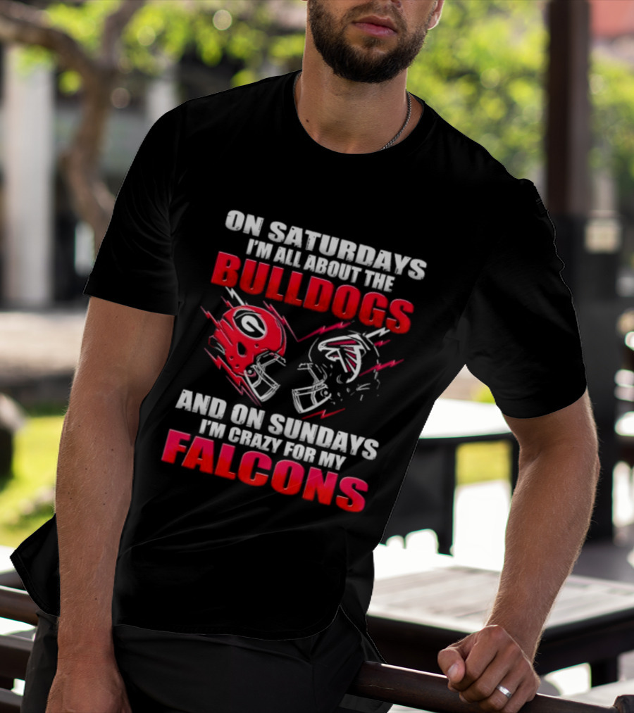 On Saturdays I'm All About The Bulldogs And On Sundays I'm Crazy For My Falcons T-Shirt