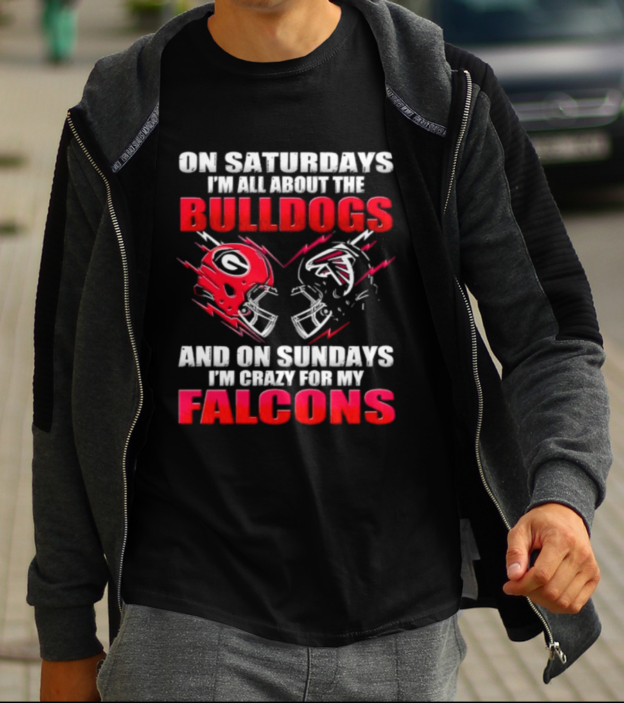 On Saturdays I'm All About The Bulldogs And On Sundays I'm Crazy For My Falcons T-Shirt