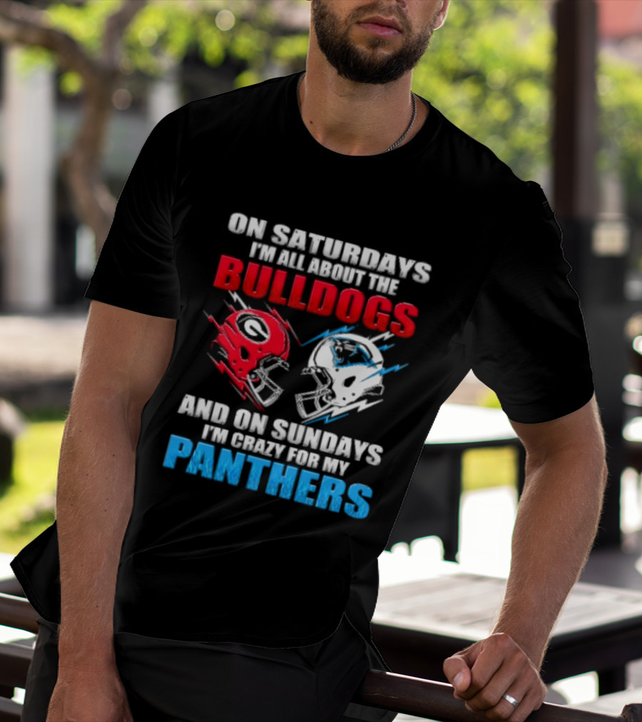 On Saturdays I'm All About The Bulldogs Helmet And On Sundays I'm Crazy For My Panthers Football T-Shirt