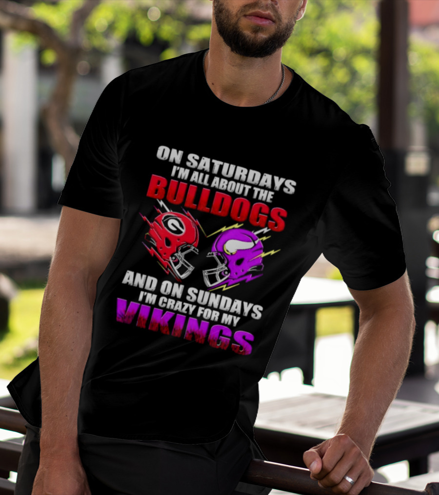 On Saturdays I'm All About The Bulldogs Helmet And On Sundays I'm Crazy For My Vikings Helmet Football T-Shirt