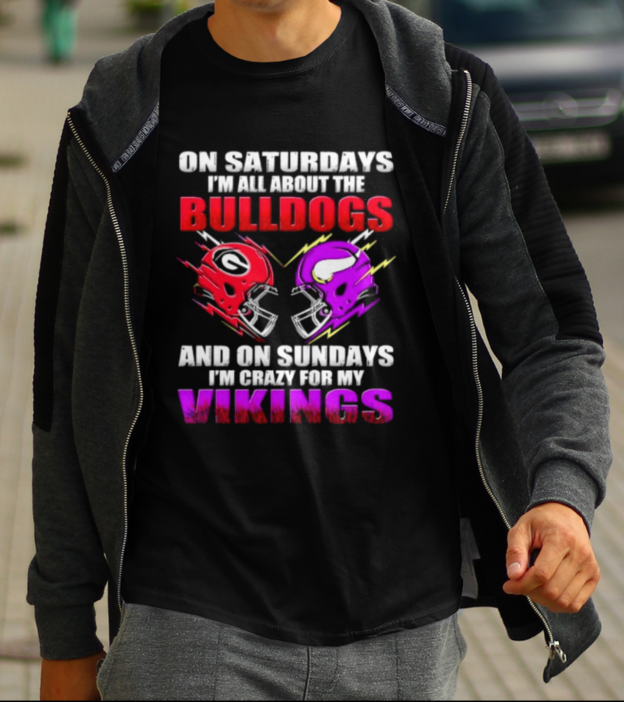 On Saturdays I'm All About The Bulldogs Helmet And On Sundays I'm Crazy For My Vikings Helmet Football T-Shirt