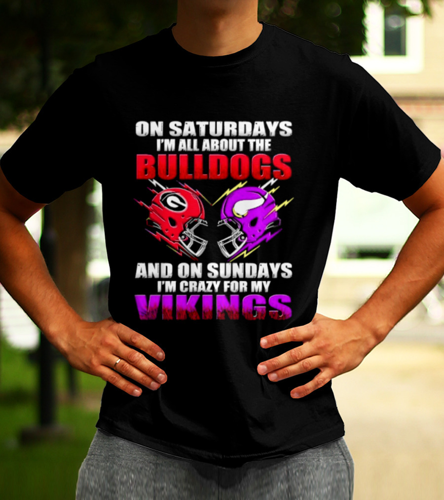 On Saturdays I'm All About The Bulldogs Helmet And On Sundays I'm Crazy For My Vikings Helmet Football T-Shirt