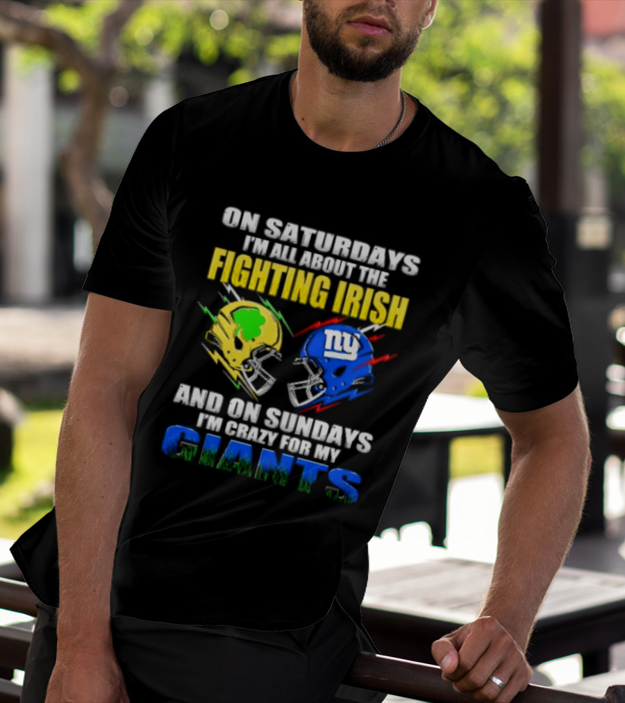On Saturdays I'm All About The Fighting Irish And On Sundays I'm Crazy For My Giants Helmet T-Shirt