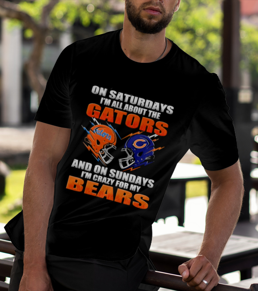 On Saturdays I'm All About The Gators And On Sundays I'm Crazy For My Bears T-Shirt