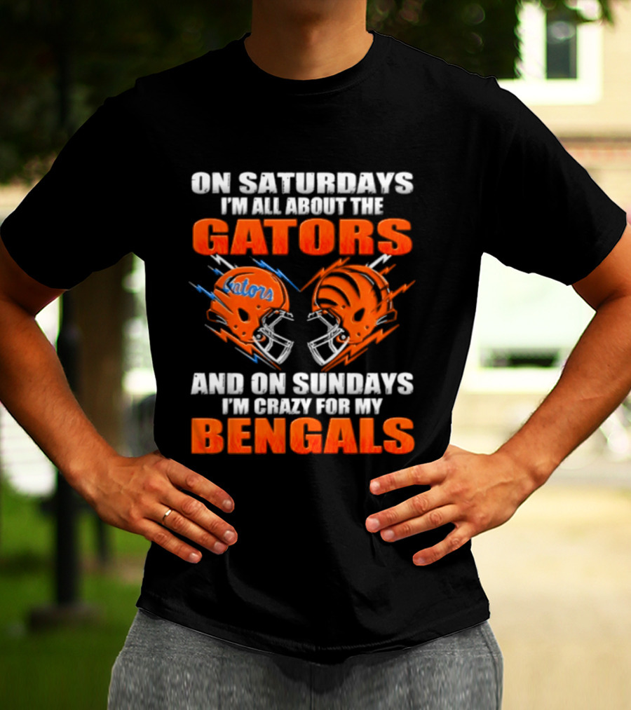 On Saturdays I'm All About The Gators On Sundays I'm Crazy For My Bengals T-Shirt