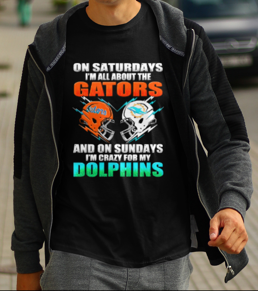On Saturdays I'm All About The Gators Helmet And On Sundays I'm Crazy For My Dolphins Football T-Shirt