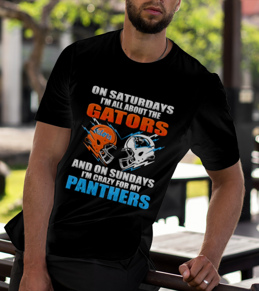 On Saturdays I'm All About The Gators And On Sundays I'm Crazy For My Panthers Helmet Football T-Shirt