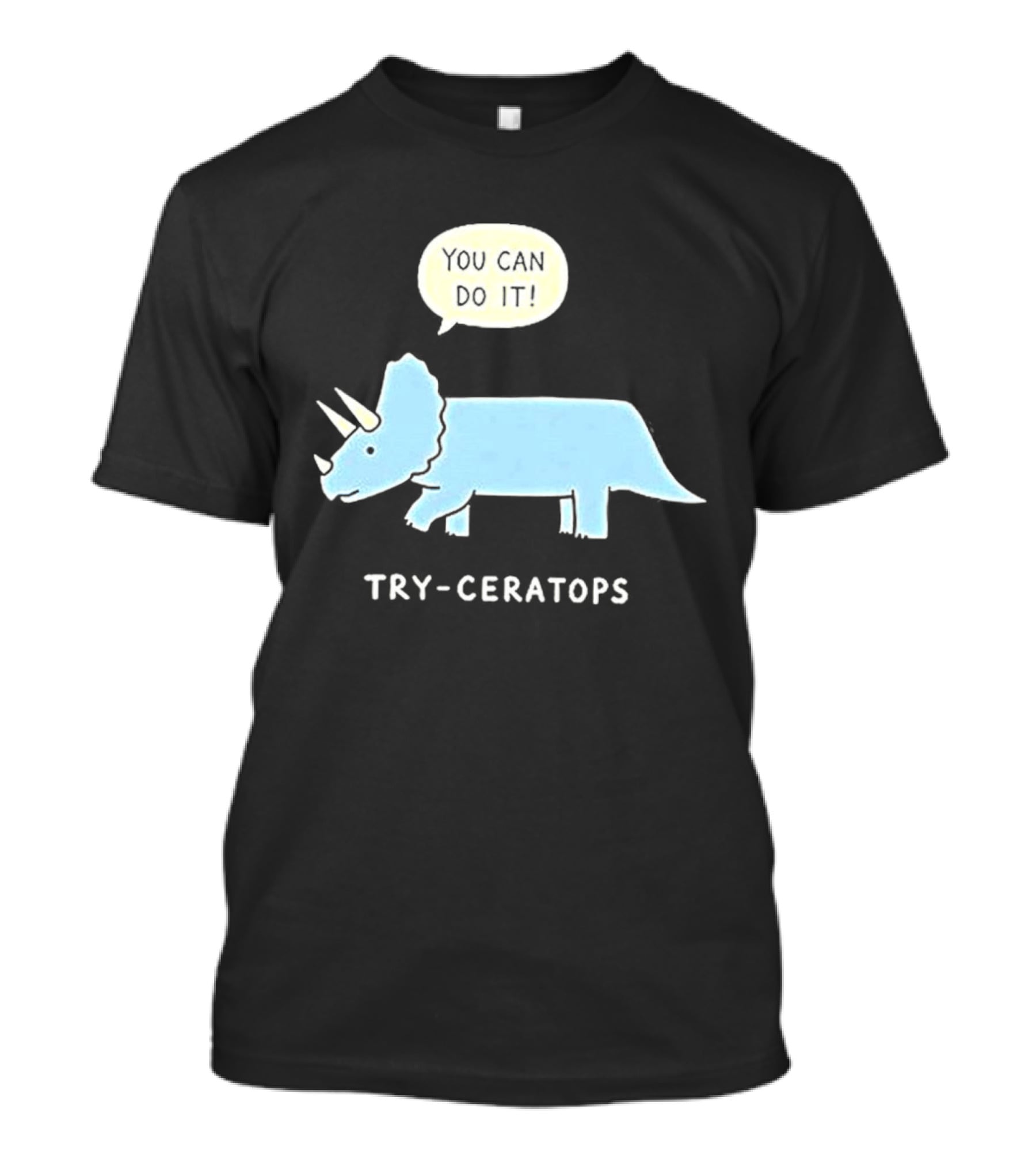 You Can Do It Try Ceratops Dinosaur Motivation Meme T-Shirt