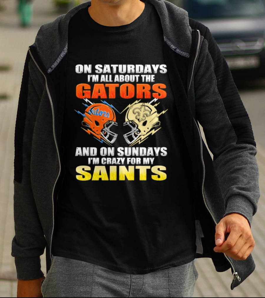 On Saturdays I'm All About The Gators And On Sundays I'm Crazy For My Saints T-Shirt