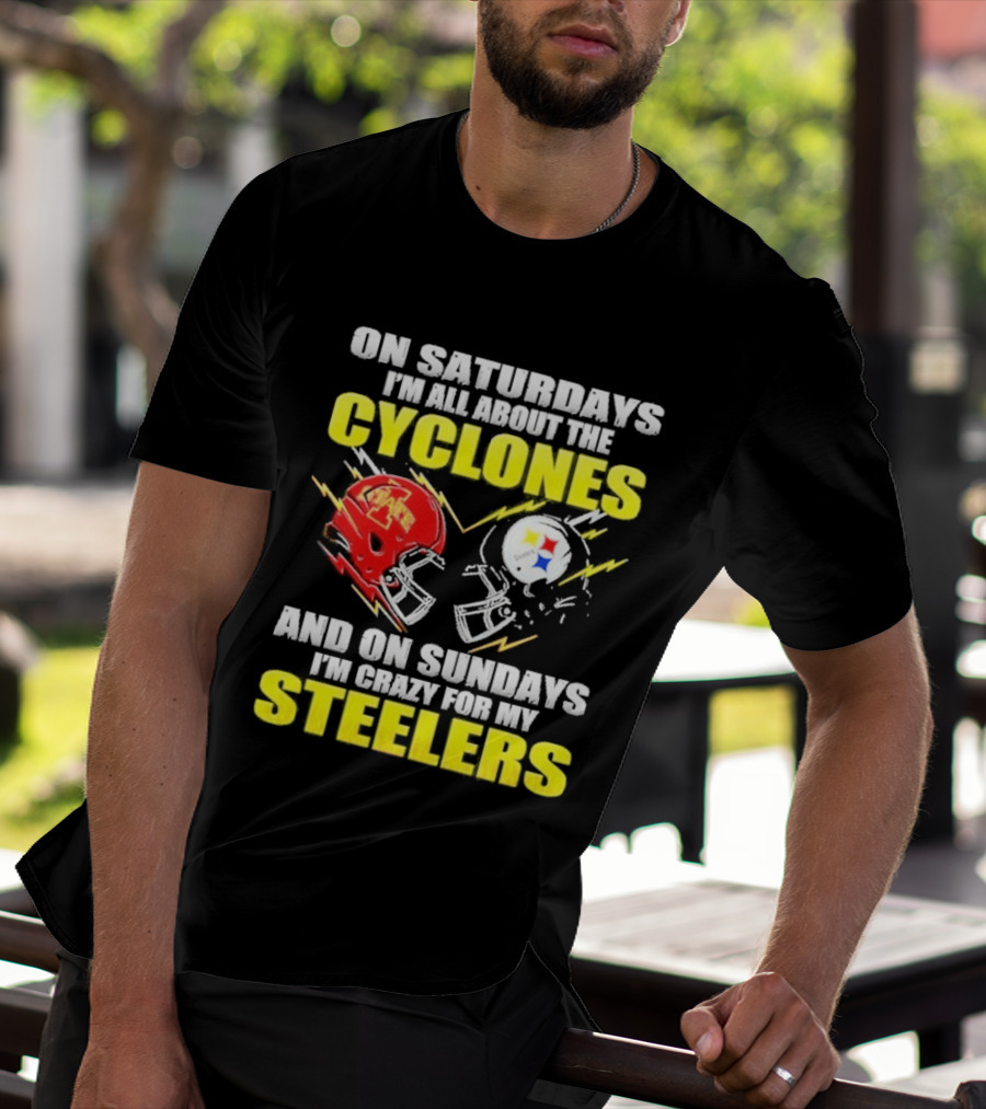 On Saturdays I'm All About The Cyclones Iowa State And On Sundays I'm Crazy For My Steelers Football Helmet T-Shirt