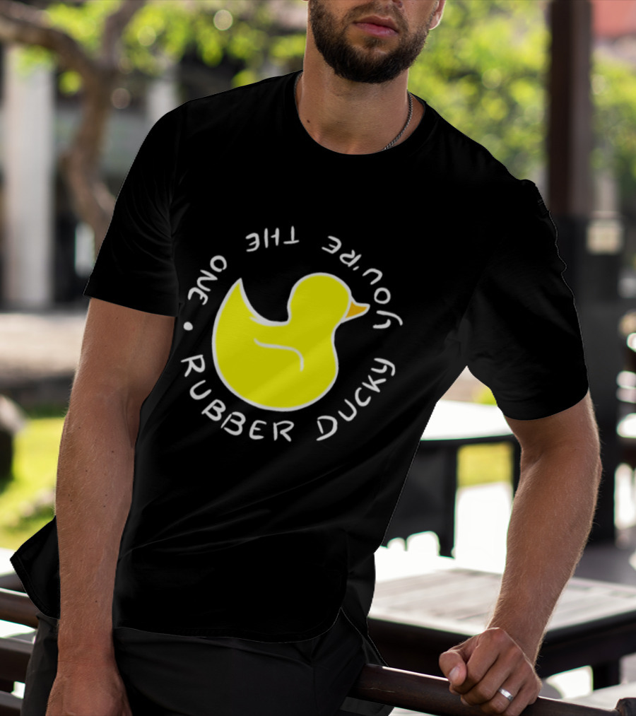 You're The One Rubber Ducky Bath Toy Duck T-Shirt