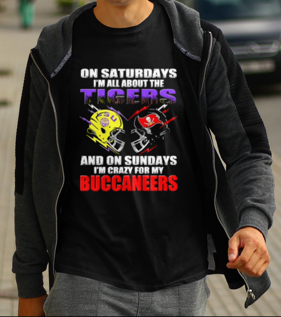 On Saturdays I'm All About The LSU Tigers Helmet And On Sundays I'm Crazy For My Buccaneers Football T-Shirt