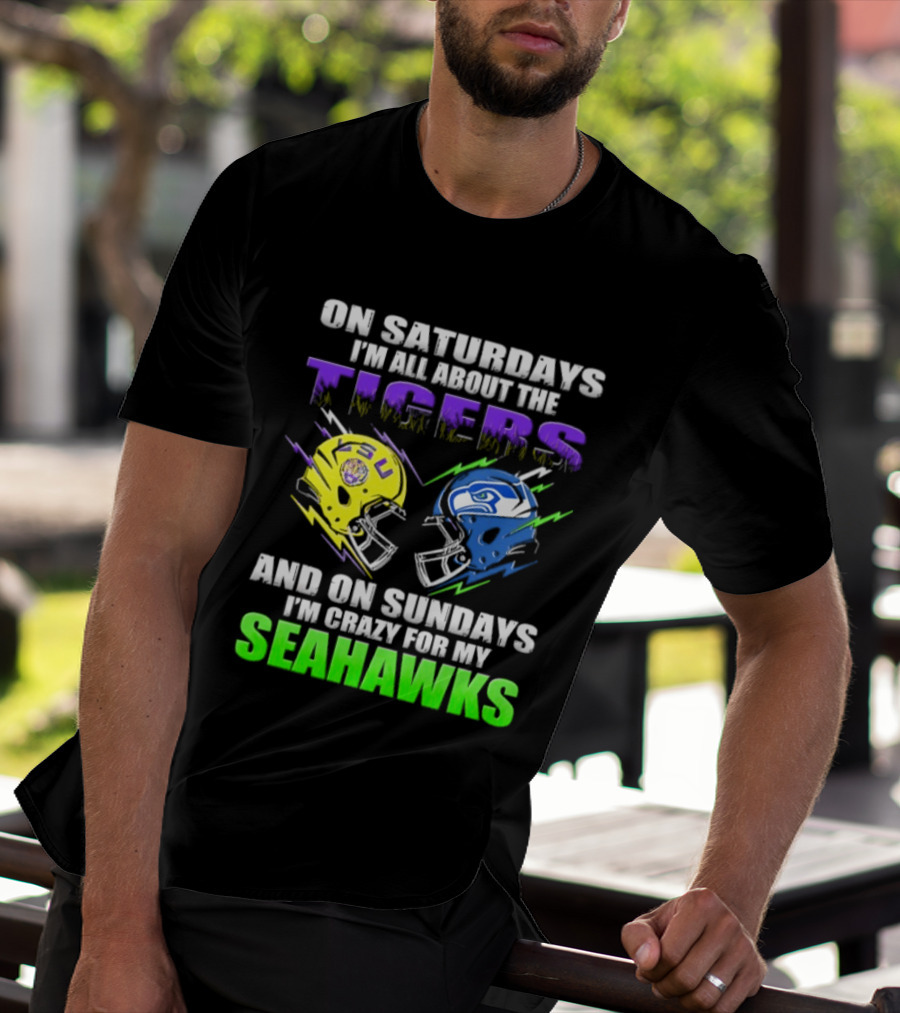 On Saturdays I'm All About The Tigers And On Sundays I'm Crazy For My Seahawks T-Shirt