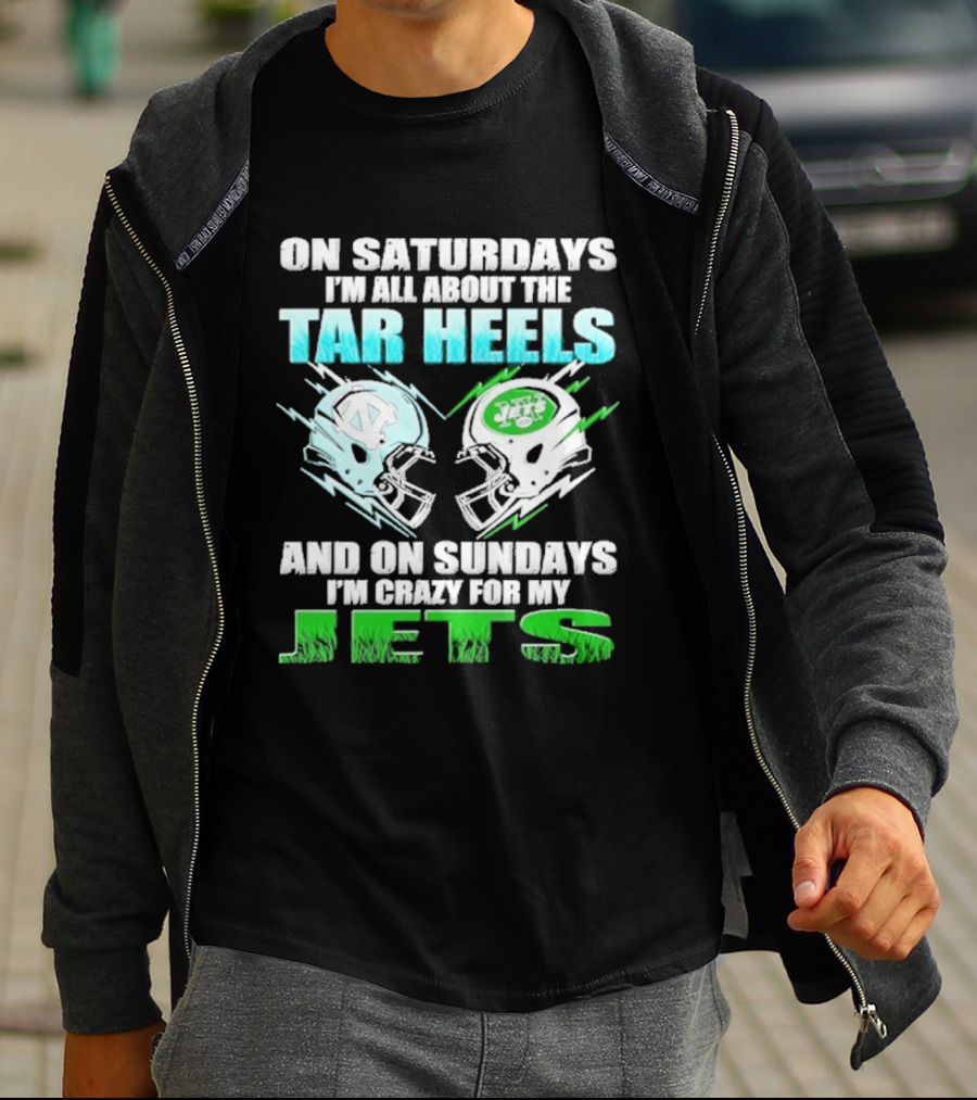 On Saturdays I'm All About The Tar Heels And On Sundays I'm Crazy For My Jets T-Shirt