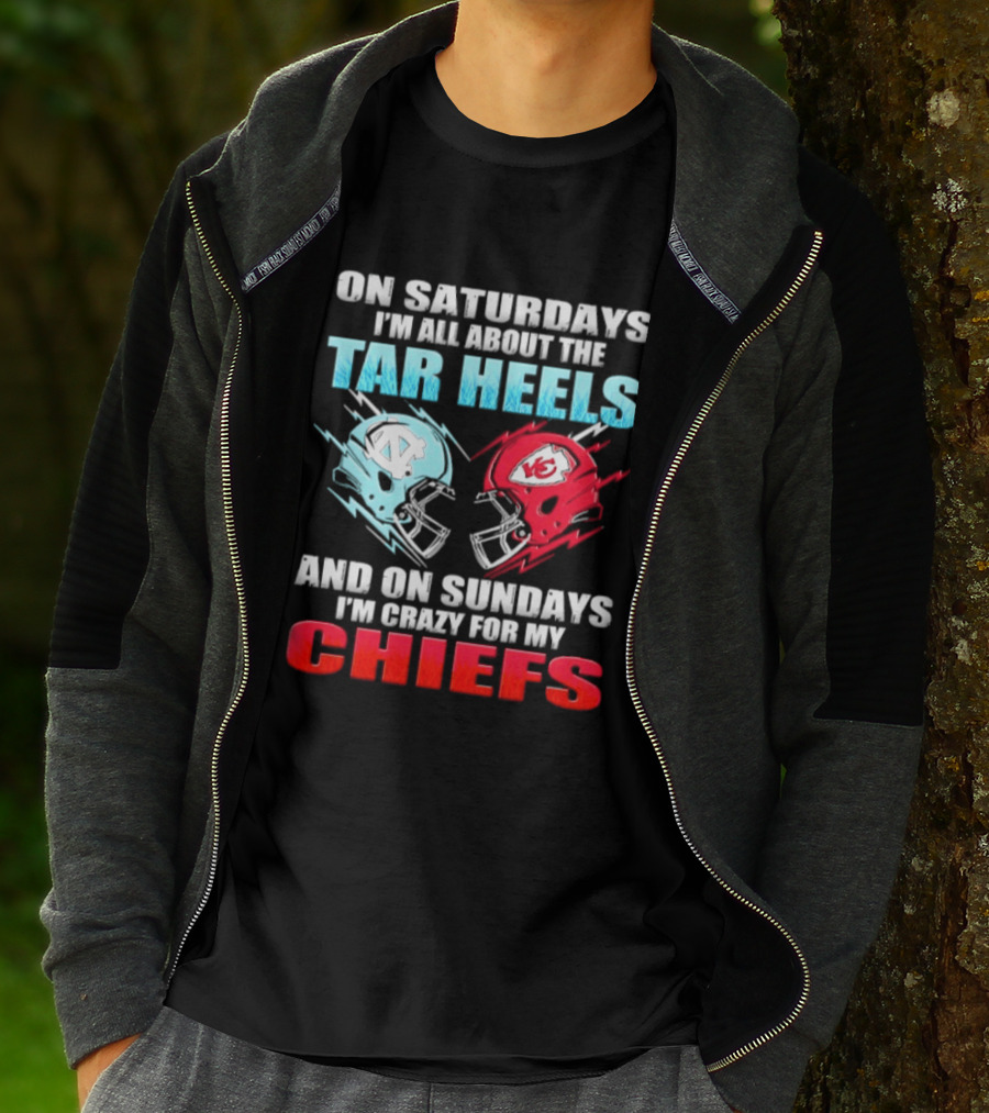 On Saturdays I'm All About The Tar Heels Helmets And On Sundays I'm Crazy For My Chiefs T-Shirt
